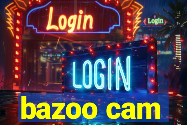 bazoo cam